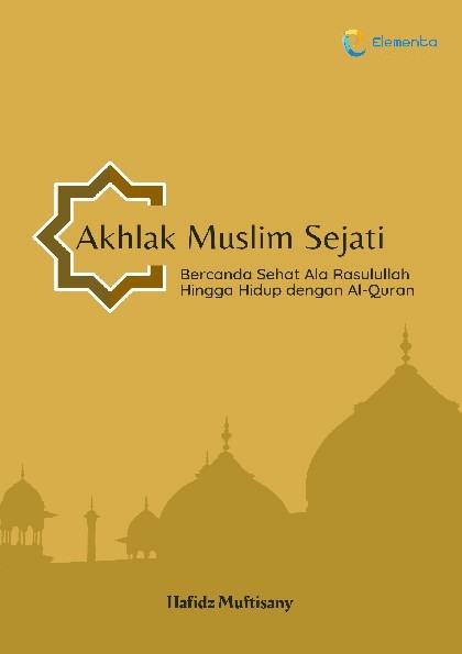 Akhlak Muslim Sejati: Bercanda Sehat Ala Rasulullah Hingga Hidup dengan Alquran